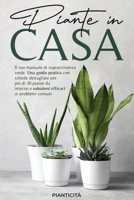 Piante in Casa: Il Tuo Manuale di Sopravvivenza Verde. Una Guida Pratica con Schede Dettagliate per più di 30 Piante da Interno e Soluzioni Efficaci ai Problemi Comuni (Italian Edition) B0CTCYHS49 Book Cover