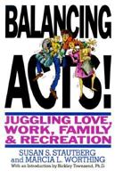 Balancing Acts!: Juggling Love, Work, Family, and Recreation 0942361377 Book Cover