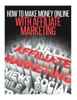 How to Make Money Online with Affiliate Marketing 1514135108 Book Cover