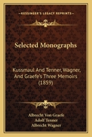 Selected Monographs: Kussmaul And Tenner, Wagner, And Graefe's Three Memoirs 116701801X Book Cover
