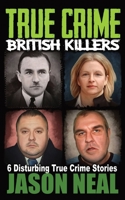True Crime British Killers: 6 Disturbing True Crime Stories 1956566082 Book Cover