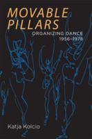 Movable Pillars: Organizing Dance, 1956–1978 0819569119 Book Cover