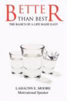 Better than Best: The Basics of A Life Made Easy 0595484832 Book Cover