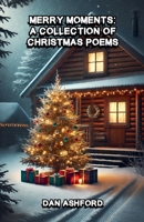 Merry Moments: A Collection of Christmas Poems B0DPJWKL11 Book Cover