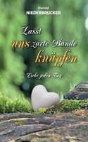 Lasst uns zarte Bande knüpfen: Liebe jeden Tag 399131911X Book Cover