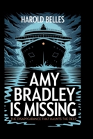 AMY BRADLEY IS MISSING: The Disappearance That Haunts the Deep B0FH3K7M63 Book Cover