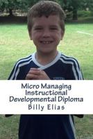 Micro Managing Instructional Developmental Diploma: Development for the U5 - U7 player 1456317709 Book Cover