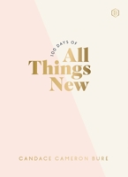 100 Days of All Things New: Daily Devotions to Get Unstuck in Life and Find Purpose Again (A 100-Day Devotional) (Light the Way) 031046627X Book Cover