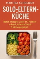 Solo-Eltern-Küche: Batch-Rezepte unter 1€/Portion – schnell, nährstoffreich & kindergeeignet (German Edition) B0F3YY7688 Book Cover