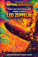 Led Zeppelin I — ou “Tudo o que você precisa saber sobre o disco Led Zeppelin”: Bastidores, faixa a faixa e polêmicas do álbum de estreia (Coleção Antigas Novidades, Vol. 1) (Portuguese Edition) B0H9CHCYZ2 Book Cover