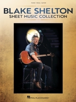 Blake Shelton - Sheet Music Collection Piano/Vocal/Guitar Arrangements of 20 Songs 1705147380 Book Cover