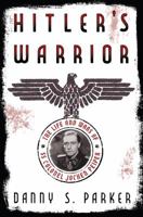 Hitler's Warrior: The Life and Wars of SS Colonel Jochen Peiper 0306824558 Book Cover