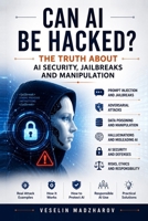 Can AI Be Hacked?: The Truth About AI Security, Jailbreaks and Manipulation (AI Without Myths) B0H8HT8T6X Book Cover