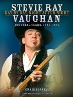Stevie Ray Vaughan - Day by Day, Night After Night: His Final Years, 1983-1990 1617740225 Book Cover
