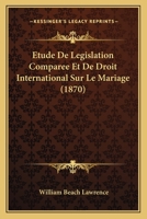 Etude De Legislation Comparee Et De Droit International Sur Le Mariage (1870) 1141227851 Book Cover