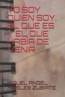 YO SOY QUIEN SOY, ES QUE ES Y EL QUE HABÍA DE VENIR (Spanish Edition) B08GV8ZXGG Book Cover