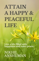 Attain a Happy & Peaceful Life: Live a life filled with happiness and inner peace. 1686281676 Book Cover