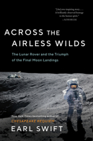 Across the Airless Wilds: The Lunar Rover and the Triumph of the Final Moon Landings 0062986538 Book Cover