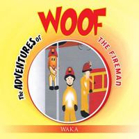 The Adventures of Woof: The Fireman 1493137638 Book Cover