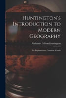 Huntington's Introduction to Modern Geography: For Beginners and Common Schools 1018966447 Book Cover