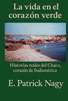 Das Leben im grünen Herzen: Wahre Geschichten aus dem Chaco, dem Herzen Südamerikas (German Edition) B0F7LYXKX1 Book Cover