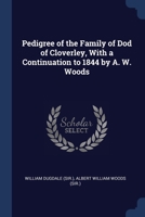 Pedigree of the Family of Dod of Cloverley, With a Continuation to 1844 by A. W. Woods 1376591030 Book Cover