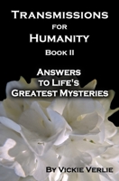 Transmissions for Humanity Book II: Answers to Life's Greatest Mysteries B09FRR77R1 Book Cover