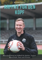Anpfiff für den Kopf: Mentalcoaching im Fußball für Spieler, Trainer, Mannschaft, Fans und Vereine 3347205197 Book Cover