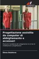 Progettazione assistita da computer di abbigliamento e accessori: Risolvere il problema del collegamento tra le fasi di modellazione e progettazione 6203053260 Book Cover