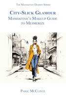 City-Slick Glamour: Manhattan's Makeup Guide to Mesmerize (The Manhattan Diaries) 1956905200 Book Cover