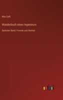 Wanderbuch eines Ingenieurs: Sechster Band: Fremde und Heimat 3368488252 Book Cover