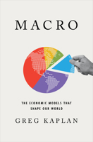 Macro: The Economic Models That Shape Our World 0393541673 Book Cover