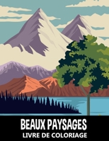 Beaux Paysages Livre de Coloriage: Scènes de la Nature pour Soulager le Stress et se Détendre - À colorier pour Enfants, Adolescents et Adultes B08VR8M25K Book Cover