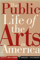 The Public Life of the Arts in America (Rutgers Series on the Public Life of the Arts) 0813527686 Book Cover