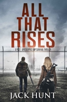 All That Rises: A Post-Apocalyptic EMP Survival Thriller 1702604357 Book Cover