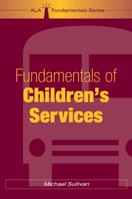 Fundamentals of Children's Services (Ala Fundamentals Series) 0838911889 Book Cover