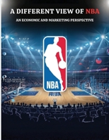 Different View of NBA : An Economic and Marketing Perspective 1970277483 Book Cover