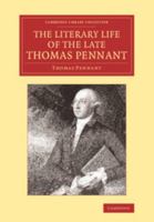 The Literary Life of the Late Thomas Pennant, Esq.: by Himself 1170803636 Book Cover