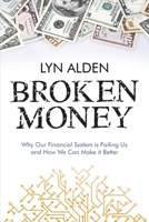 Broken Money: Why Our Financial System is Failing Us and How We Can Make it Better B0CG8985FR Book Cover