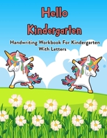 Hello Kindergarten: Handwriting Workbook For Kindergarten With Letters: 100 Pages Of Letter Tracing And Coloring Book For Kids Ages 3 And Up (With Dabbing Unicorn) B08JRGP6BP Book Cover