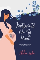 Footprints On My Heart: The Unspoken Journey into Parenthood 1916892108 Book Cover