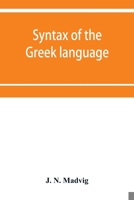 Syntax of the Greek Language, Especially of the Attic Dialect: for the Use of Schools 9353951186 Book Cover
