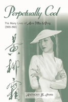 Perpetually Cool: The Many Lives of Anna May Wong (1905-1961) (Scarecrow Filmmakers Series) 0810859092 Book Cover