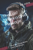 The Last Unencrypted Message: Trust the wrong device, and it will kill you. (Digital Fortress: The Cybersecurity Series) B0F5HYF83L Book Cover