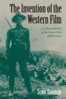 The Invention of the Western Film: A Cultural History of the Genre's First Half Century (Genres in American Cinema) 0521555817 Book Cover