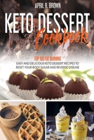 Keto Desserts Cookbook: Top 100 Fat Burning, Easy And Delicious Keto Dessert Recipes To Reset Your Body Sugar And Reverse Disease (2020 Edition) B085K5JZLD Book Cover