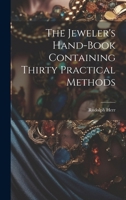 The Jeweler's Hand-Book Containing Thirty Practical Methods 102138397X Book Cover