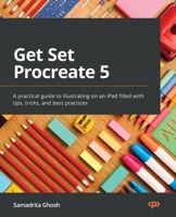Get Set Procreate 5: A practical guide to illustrating on an iPad filled with tips, tricks, and best practices 1800563000 Book Cover
