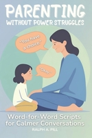 Parenting Without Power Struggles: Word-for-Word Scripts for Calmer Conversations B0FNNCQ99D Book Cover