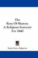 The Rose Of Sharon: A Religious Souvenir For 1840 1432674307 Book Cover